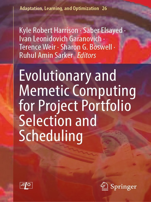 Title details for Evolutionary and Memetic Computing for Project Portfolio Selection and Scheduling by Kyle Robert Harrison - Wait list